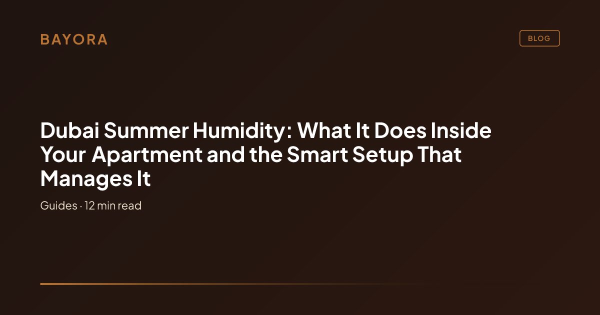 Dubai Summer Humidity: Smart Home Setup That Manages It | Bayora